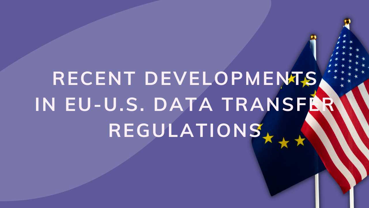 Recent Developments in EU-U.S. Data Transfer Regulations